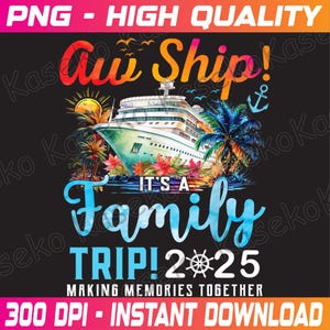 Aw Ship! It’s A Family Trip 2025 Family Matching Cruise Trip Png, Making Memories Together Png,Cruise Family 2025 Vacation, Instant Download
