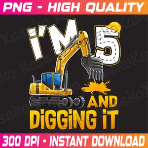 I'm 5 And Digging It 5th Birthday Construction Excavator Png, Construction Png, 5 Years Birthday, Excavator Boy Birthday, Instant Download