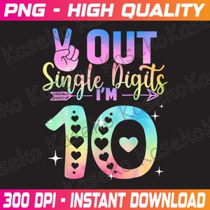 Peace Out Single Digits Tie Dye 10 Year Old Girl Birthday Png, Tie Dye Birthday Kids Png, Birthday Tie Dye 10 Year Old Png, Instant Download