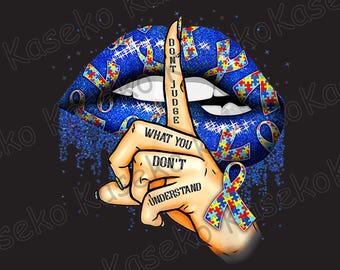 Don&#39;t Judge What You Don&#39;t Understand Png, Autism Awareness Lips Png, Autism Awareness Png, Autism Png, Autism Mom Png