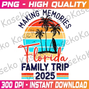 Florida Family Trip 2025 Making Memories Family Vacation Png, Vacation Png, Summer Vacation Png, Summer 2025, Family Trip, Instant Download
