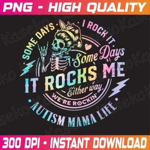May include: A graphic design on a black background features a skeleton with a colorful headband and the text "Some Days It Rocks Me". The design includes the phrases "I Rock It", "Either Way We're Rockin'", and "Autism Mama Life".