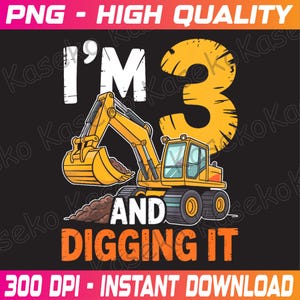 Pode incluir: Um design gráfico com uma escavadeira amarela, o número 3, o texto "I'M AND DIGGING IT" em branco e laranja, e as palavras "PNG - HIGH QUALITY" e "300 DPI - INSTANT DOWNLOAD". O fundo é preto.