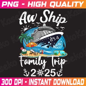 Aw Ship It&#39;s A Family Trip 2025 Family Matching Cruise Trip Png, Family Cruise 2025, Aw Ship Png, Family Vacation Png, Instant Download