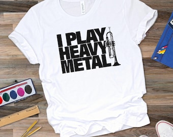 I Play Heavy Metal - Graphic Tee, Tshirt, Music Fan, Trumpet, Jazz, Music Lover, Humorous Tee