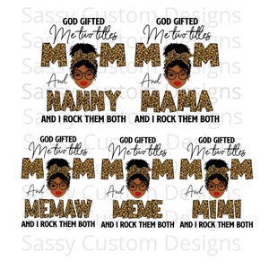 May include: A digital design featuring a black woman with glasses and a leopard print headband. The text reads "God gifted me two titles" and "Mom" in leopard print. The design also includes the words "And" and "Nanny" or "Mama" or "Memaw" or "Meme" or "Mimi" in leopard print. The text "And I rock them both" is also included.