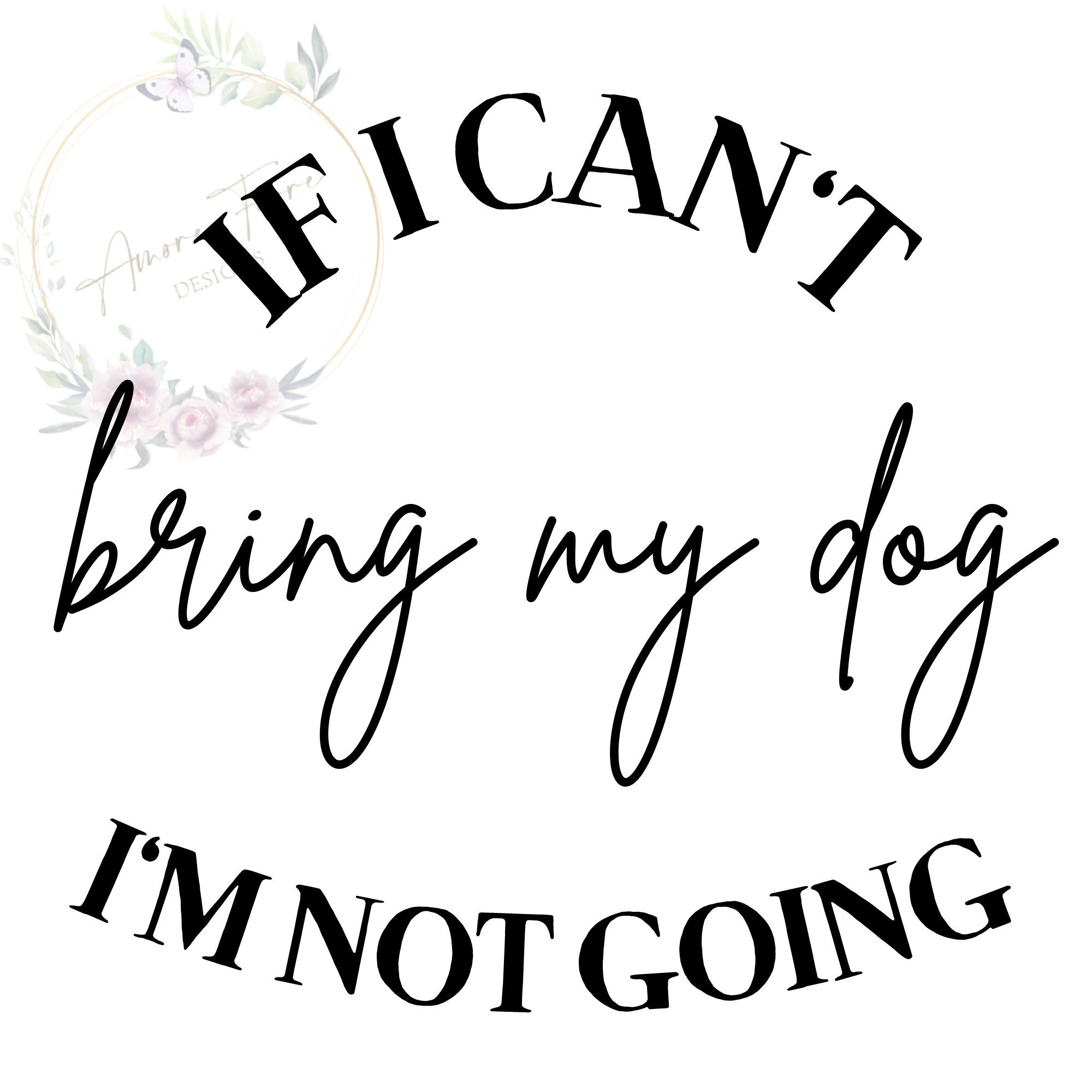 If I Can't Bring My Dog, I'm Not Going Digital Download Customizable Etsy