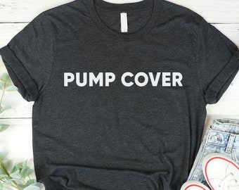 Pump Cover Shirt, Funny Dad Tee, Sarcastic Meme Shirt