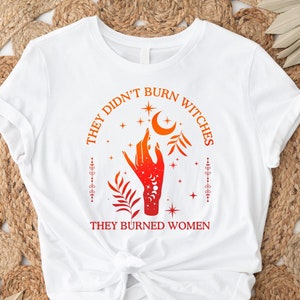 They Didn&#39;t Burn Witches They Burned Women, Feminist Witch Shirt, Liberal Witch, Bury The Patriarchy, Spooky Liberal, Salam, Handmaids