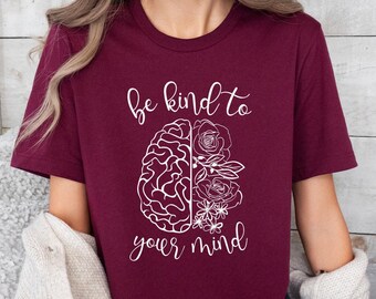 Be Kind To Your Mind T-Shirt, Mental Health Tee, Self Care Gift