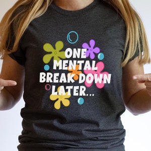 One Mental Breakdown Later Shirt, Mental Health Matter, Funny Therapist Shirt, Sarcastic Shirt, Anxiety Shirt, Funny Sweatshirt For Women