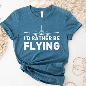 Flying Shirt, I&#39;d Rather Be Flying, Pilot Gift, Pilot Shirt, Aviation Shirt, Aviator Shirt, Gift for Aviator, Funny Pilot Shirt,Airplane Tee