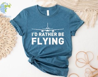 Flying Shirt, I'd Rather Be Flying, Pilot Gift, Pilot Shirt, Aviation Shirt, Aviator Shirt, Gift for Aviator, Funny Pilot Shirt,Airplane Tee