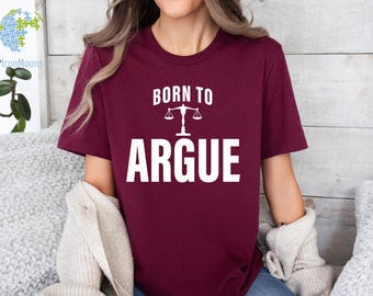 Gift For Lawyer, Lawyer Shirt, Law Student, Funny Lawyer Gift, Law School, Born to Argue T Shirt, Funny Attorney Gift, Lawyer Graduation Tee