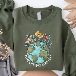 Earth Day Everyday Sweatshirt, Earth Day Sweatshirt, Support Planet, Make Everyday Earth Day, Save The Planet, Earth Lover, Planet Lover