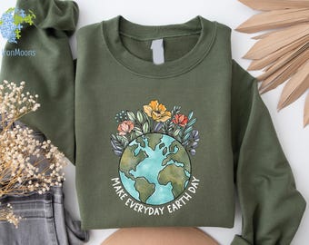 Earth Day Everyday Sweatshirt, Earth Day Sweatshirt, Support Planet, Make Everyday Earth Day, Save The Planet, Earth Lover, Planet Lover