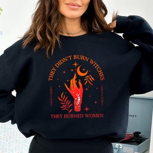 They Didn&#39;t Burn Witches They Burned Women Sweater, Feminist Witch TShirt, Bury The Patriarchy Sweatshirt, Women&#39;s Rights Shirt