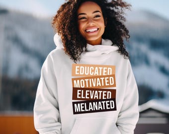 Educated Motivated Melanated Hoodie, Black History BLM Sweatshirt