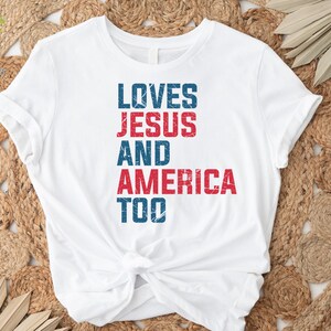 Loves Jesus and America Too Shirt, America Shirt, 4th of July Gift Shirt, Memorial Day Shirt,Independence Day Gift,Patriotic Christian Shirt