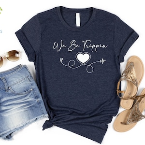 We Be Trippin&#39; Custom Vacation Shirt, Personalized Trip Outfit, Girls Weekend Matching shirts, Funny Adventure Shirt, Family Vacay with city