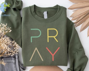 Pray Sweatshirt, Pray Shirt, Christian Sweatshirts, Christian Hoodie, Faith Sweatshirt Gift for Her, Gift for Mom, Pray Hoodie and Sweater