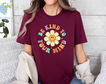 Be Kind To Your Mind Shirt, Mental Health Awareness Tee