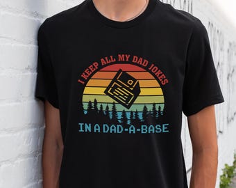 I Keep All My Dad Jokes In A Dad-a-base Shirt,New Dad Shirt,Dad Shirt,Daddy Shirt,Father's Day Shirt,Best Dad shirt,Gift for Dad