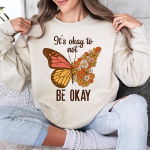It&#39;s Ok Not To Be Ok Sweatshirt, Motivational Sweat, Depression Awareness Tee, Mental Health Crewneck,