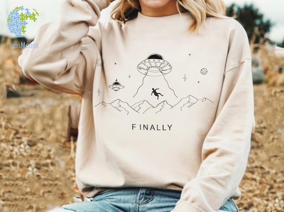 Alien Sweatshirt, UFO T-shirt, Alien Abduction Hoodie, Alien Finally Space Shirt, Alien Invasion Sweatshirt