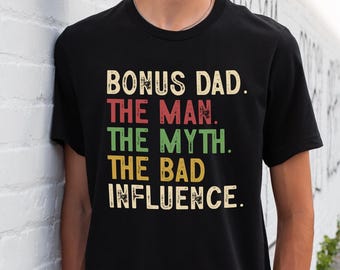 Bonus Dad The Man The Myth The Bad Influence Shirt, Stepdad Gift Shirt, Bonus Dad Gift Tee, Step Dad Lover Shirt, Funny Father Shirt