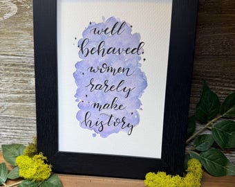 Well Behaved Women- Custom Hand Lettered Watercolor, Ready to Frame