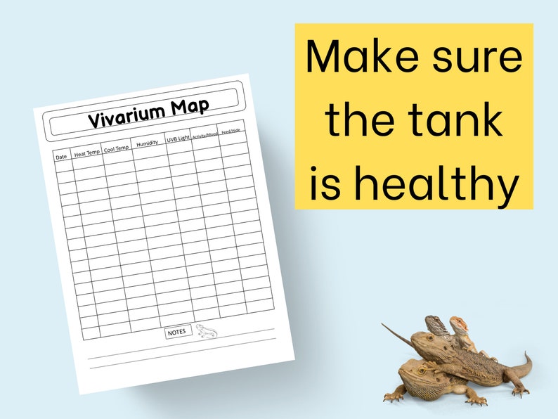 May include: A black and white printable chart titled "Vivarium Map" with columns for date, heat temperature, cool temperature, humidity, UV/B light, activity, mood, and food/water. The chart is designed to help track the health of a reptile tank. The text "Make sure the tank is healthy" is written in black on a yellow background.