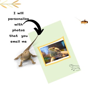 May include: A bearded dragon lizard with a light brown and tan body is in a photo frame. The text "I will personalize with photos that you email me" is written on a light green background.