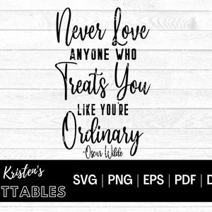 Never Love Anyone Who Treats You Like You're Gewone SVG - Love SVG - Oscar Wilde SVG - Valentine SVg - Cricut Cut File - Silhouet Bestand