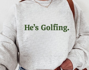 Golf Shirt, He&#39;s Golfing Shirt, Husband Golf, Funny Golf Shirt, Golfing Wife, Girls Golfing Shirt, Women&#39;s Golf Shirt, Mens Golf Shirt