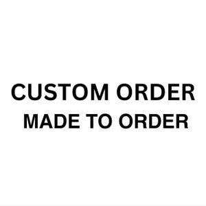 Made To Order Custom