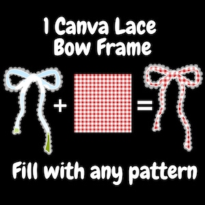 May include: Image with text: "1 Canva Lace Bow Frame" and "Fill with any pattern." It shows a white bow frame, a red and white checkered square, and a red bow frame. The background is black.