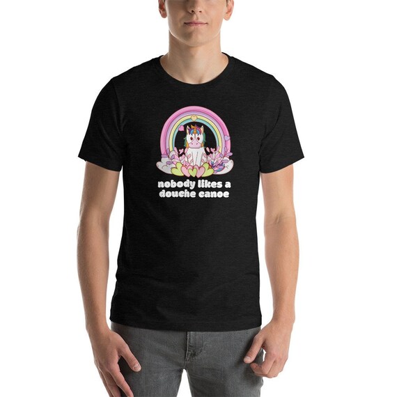 Nobody Likes a Douche Canoe Unisex T 