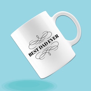 Best Dad Ever Mug - Father&#39;s Day Coffee Mug - Daddy&#39;s Birthday White Ceramic Mug