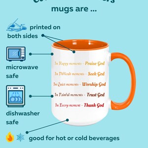 May include: White ceramic mug with an orange interior and handle. The mug features text that reads "In Happy moments - Praise God" and other similar phrases. The mug is microwave and dishwasher safe, and holds 11 or 15 ounces.