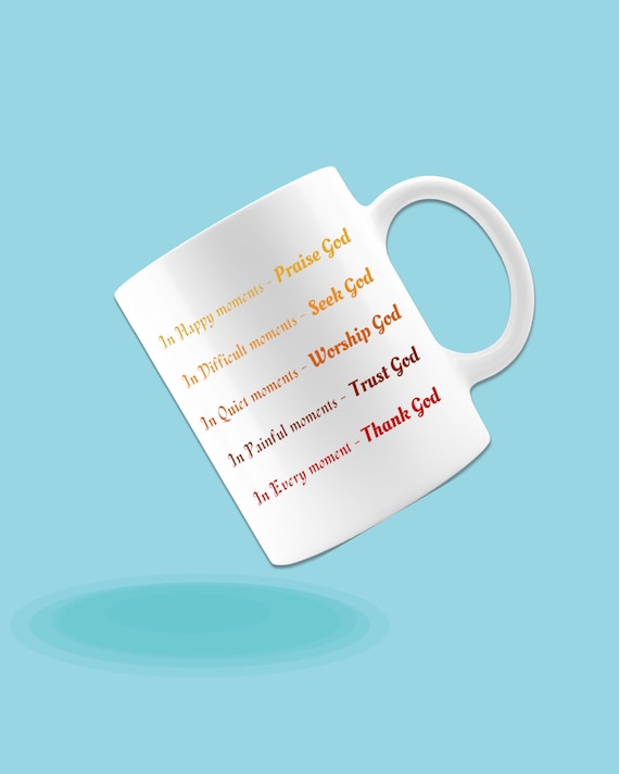 PRAISE GOD MUG - Happy Moments Mug - Motivational Cups - Inspirational Quotes Coffee Mug - Lead-Free Morning Tea Cup