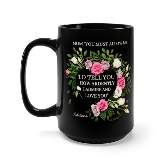 PRIDE COFFEE MUG - Black Ceramic Mug With Quote, Personalize Tea Cups, Mother's Day Mug, Mr. Darcy Quotes With Rose Flower 15 Oz Mug