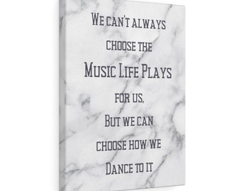 Canvas Gallery Wrap | Canvas Wall Art | Positive Thought | We Can’t Always Choose The Music Life Plays But We Can Choose How We Dance To It