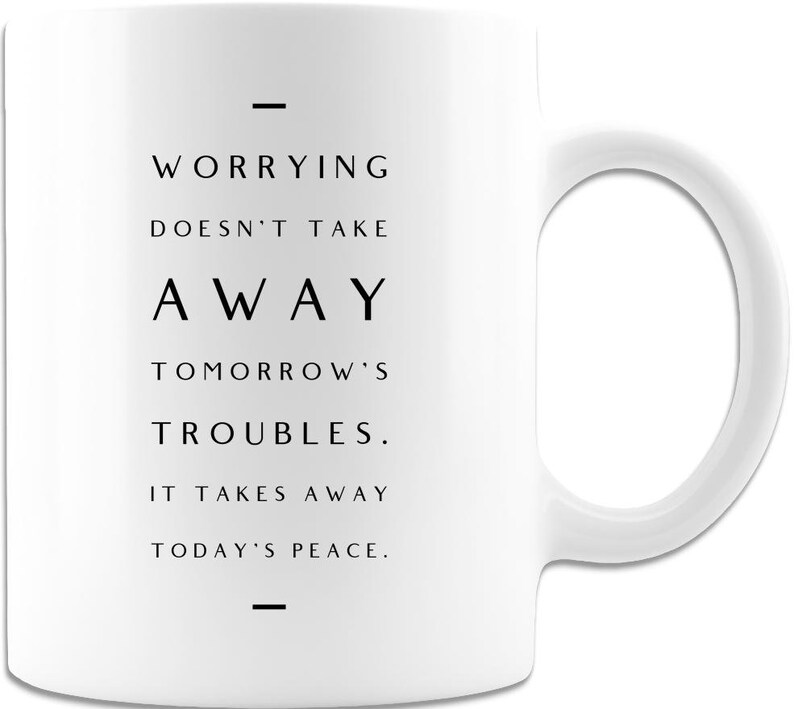 Motivational Mug, Mindfulness Mug, Coffee Mug, Inspirational Mug, Worrying Doesn't Take Away Tomorrow Troubles. It Takes Away Today's Peace image 1