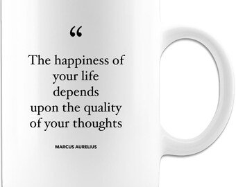 HAPPY THOUGHTS MUG, The Happiness Of Your Life Depends Upon The Quality Of Your Thoughts, Positive Saying Mug, Coffee Mug, Inspirational Mug