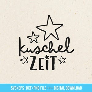 May include: A digital design featuring the German words "Kuschel Zeit" in black script and block letters, meaning "cuddle time", with three star illustrations on a beige background. The bottom of the image includes text: SVG+EPS+DXF+PNG FILE +++ DIGITAL DOWNLOAD.