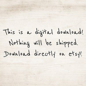 May include: Image with handwritten text on a light wood grain background. The text reads: "This is a digital download! Nothing will be shipped. Download directly on etsy!"