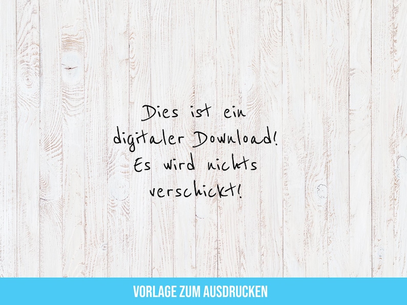 May include: White wooden background with handwritten text in black ink: "Dies ist ein digitaler Download! Es wird nichts verschickt!" A blue banner at the bottom reads "VORLAGE ZUM AUSDRUCKEN".