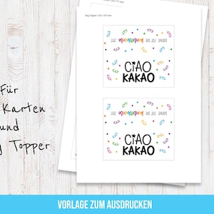 May include: Two white printed sheets with the text "CIAO KAKAO" in black, surrounded by colorful confetti and the phrase "Danke f&uuml;r die kunterbunte Zeit". The sheets are labeled "F&uuml;r A6 Karten und Bag Topper".