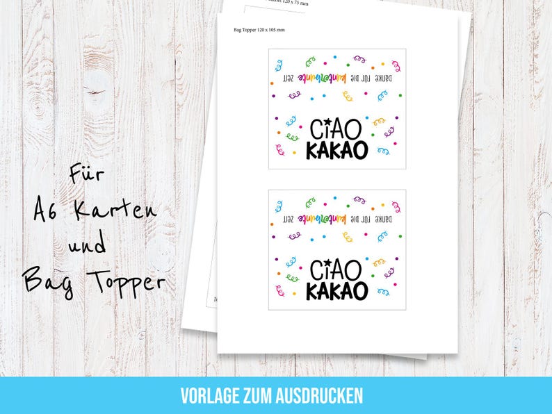 May include: Two white printed sheets with the text "CIAO KAKAO" in black, surrounded by colorful confetti and the phrase "Danke f&uuml;r die kunterbunte Zeit". The sheets are labeled "F&uuml;r A6 Karten und Bag Topper".